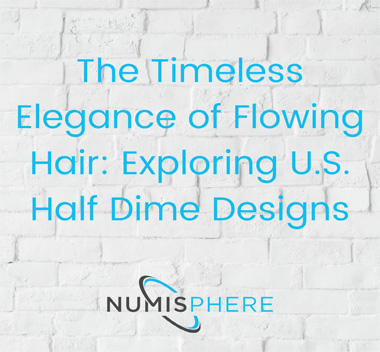 The Timeless Elegance of Flowing Hair: Exploring U.S. Half Dime Designs