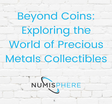 Beyond Coins: Exploring the World of Precious Metals Collectibles