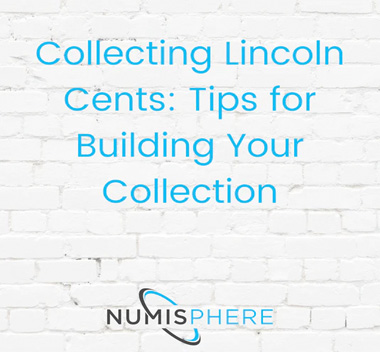 Collecting Lincoln Cents: Tips for Building Your Collection